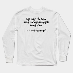 Life plays a joke - F Scott Fitzgerald quote Long Sleeve T-Shirt